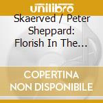 Skaerved / Peter Sheppard: Florish In The Key - The Solo Violin In London 1650-1700 cd musicale