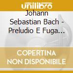 Johann Sebastian Bach - Preludio E Fuga Bwv 546 In Do (1708) cd