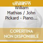 William Mathias / John Pickard - Piano Sonatas cd musicale di Mathias William