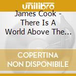 James Cook - There Is A World Above The Sun cd