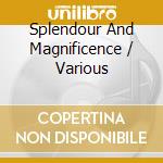Splendour And Magnificence / Various cd