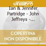 Ian & Jennifer Partridge - John Jeffreys - Northumberland cd