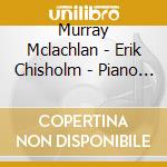 Murray Mclachlan - Erik Chisholm - Piano Music Vo cd musicale di Murray Mclachlan
