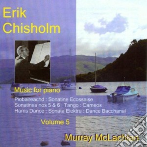 Erik Chisholm - Erik Chisholm - Piano Music Vo cd musicale di Murray Mclachlan