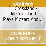 Jill Crossland - Jill Crossland Plays Mozart And V.Beethoven cd musicale di Steve Cradock