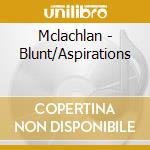 Mclachlan - Blunt/Aspirations cd