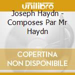 Joseph Haydn - Composes Par Mr Haydn cd