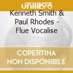 Kenneth Smith & Paul Rhodes - Flue Vocalise cd