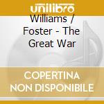 Williams / Foster - The Great War cd musicale di Williams / Foster
