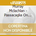 Murray Mclachlan - Passacaglia On Dsch cd musicale di Murray Mclachlan