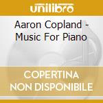 Aaron Copland - Music For Piano cd musicale di Copland Aaron