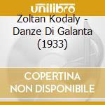 Zoltan Kodaly - Danze Di Galanta (1933) cd musicale di Kodaly Zoltan