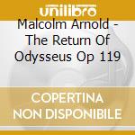 Malcolm Arnold - The Return Of Odysseus Op 119 cd
