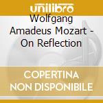 Wolfgang Amadeus Mozart - On Reflection cd