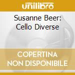 Susanne Beer: Cello Diverse cd musicale di Susanne Beer