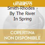 Smith-Rhodes - By The River In Spring