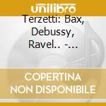 Terzetti: Bax, Debussy, Ravel.. - Debussy Ensemble cd musicale di Terzetti: Bax, Debussy, Ravel..