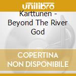 Karttunen - Beyond The River God cd