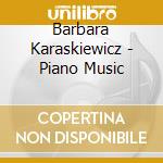 Barbara Karaskiewicz - Piano Music cd musicale di Barbara Karaskiewicz
