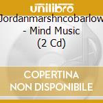 Jordanmarshncobarlow - Mind Music (2 Cd) cd