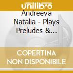 Andreeva Natalia - Plays Preludes & Fugues cd musicale di Preludes & Fugues