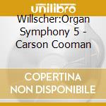 Willscher:Organ Symphony 5 - Carson Cooman cd