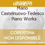 Mario Castelnuovo-Tedesco - Piano Works cd musicale di Mario Castelnuovo