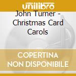 John Turner - Christmas Card Carols cd