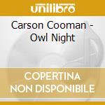 Carson Cooman - Owl Night cd musicale di Carson Cooman