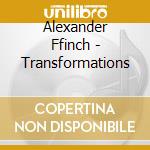 Alexander Ffinch - Transformations cd musicale