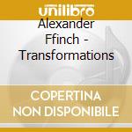 Alexander Ffinch - Transformations cd