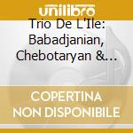 Trio De L'Ile: Babadjanian, Chebotaryan & Piazzolla - Piano Trios cd