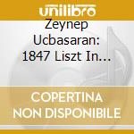 Zeynep Ucbasaran: 1847 Liszt In Istanbul cd