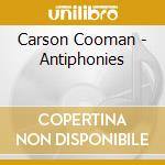 Carson Cooman - Antiphonies cd musicale