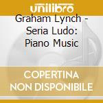 Graham Lynch - Seria Ludo: Piano Music cd