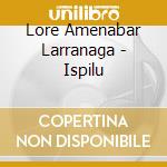Lore Amenabar Larranaga - Ispilu cd musicale