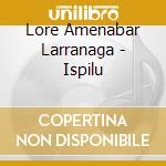 Lore Amenabar Larranaga - Ispilu cd
