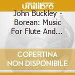 John Buckley - Borean: Music For Flute And Piano cd musicale