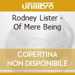 Rodney Lister - Of Mere Being cd