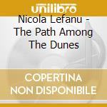 Nicola Lefanu - The Path Among The Dunes cd musicale