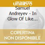 Samuel Andreyev - In Glow Of Like Seclusion cd musicale