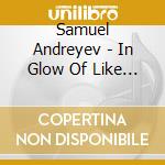 Samuel Andreyev - In Glow Of Like Seclusion cd