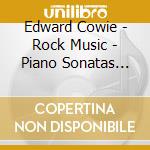 Edward Cowie - Rock Music - Piano Sonatas 1-3 cd