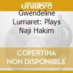 Gwendeline Lumaret: Plays Naji Hakim cd