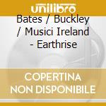 Bates / Buckley / Musici Ireland - Earthrise cd