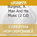 Burgess, A. - Man And His Music (2 Cd) cd musicale di Burgess, A.