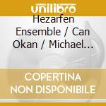 Hezarfen Ensemble / Can Okan / Michael Raffert / Lucas Vis / Vocaallab Nederland: Michael Ellison. Binbogalar Eifsanesi / Mevlana / Deniz Kustu (4 Cd) cd