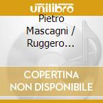 Pietro Mascagni / Ruggero Leoncavallo - Cavalleria Rusticana / Pagliacci (1890) (2 Cd) cd
