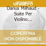 Darius Milhaud - Suite Per Violino Clarinetto E Piano (19 cd musicale di Milhaud Darius