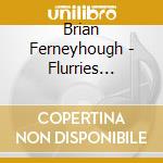 Brian Ferneyhough - Flurries (1997) cd